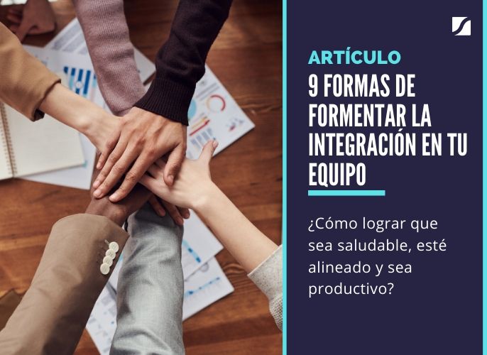 9 Formas De Fomentar La Integración En Tu Equipo